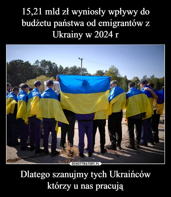 
    15,21 mld zł wyniosły wpływy do budżetu państwa od emigrantów z Ukrainy w 2024 r Dlatego szanujmy tych Ukraińców którzy u nas pracują