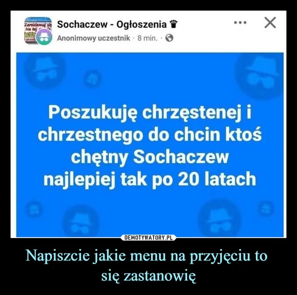 
    Napiszcie jakie menu na przyjęciu to się zastanowię