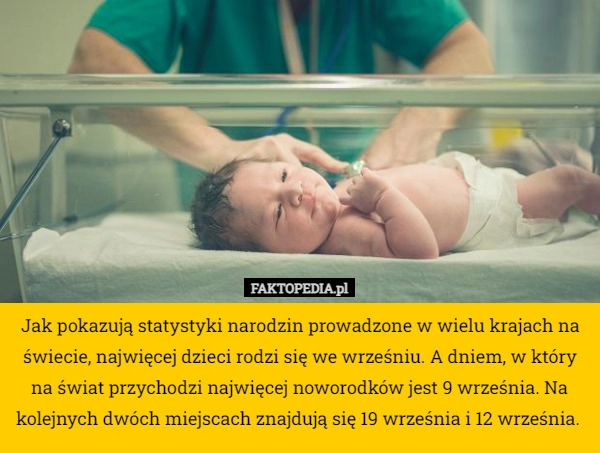 
    Jak pokazują statystyki narodzin prowadzone w wielu krajach na świecie,