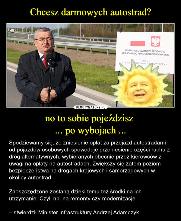 
    Chcesz darmowych autostrad? no to sobie pojeździsz 
... po wybojach ...