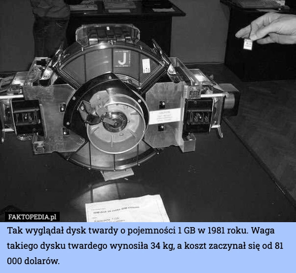 
    Tak wyglądał dysk twardy o pojemności 1 GB w 1981 roku. Waga takiego dysku