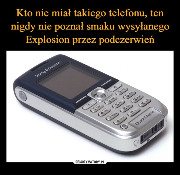 
    Kto nie miał takiego telefonu, ten nigdy nie poznał smaku wysyłanego Explosion przez podczerwień