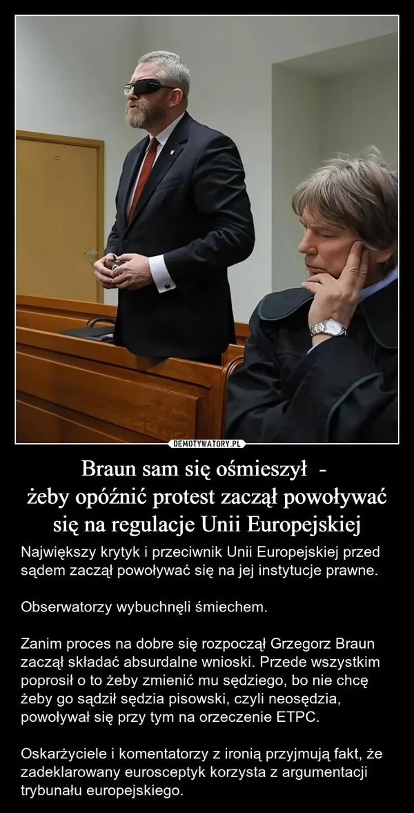 
    Braun sam się ośmieszył - żeby opóźnić protest zaczął powoływać się na regulacje Unii Europejskiej