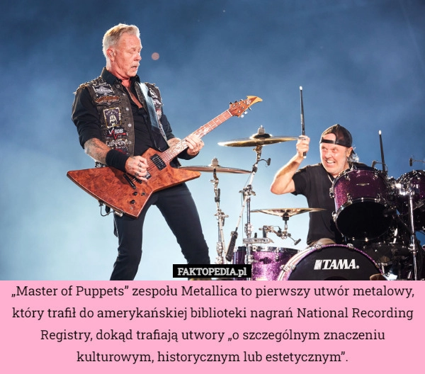 
    „Master of Puppets” zespołu Metallica to pierwszy utwór metalowy, który