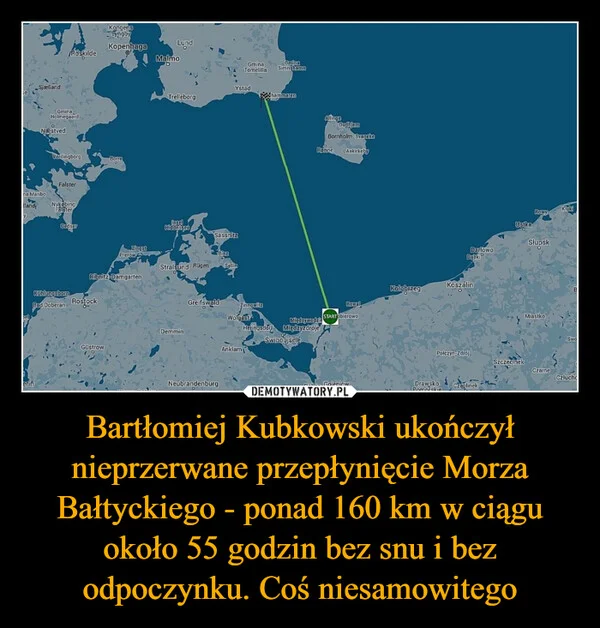 
    Bartłomiej Kubkowski ukończył nieprzerwane przepłynięcie Morza Bałtyckiego - ponad 160 km w ciągu około 55 godzin bez snu i bez odpoczynku. Coś niesamowitego
