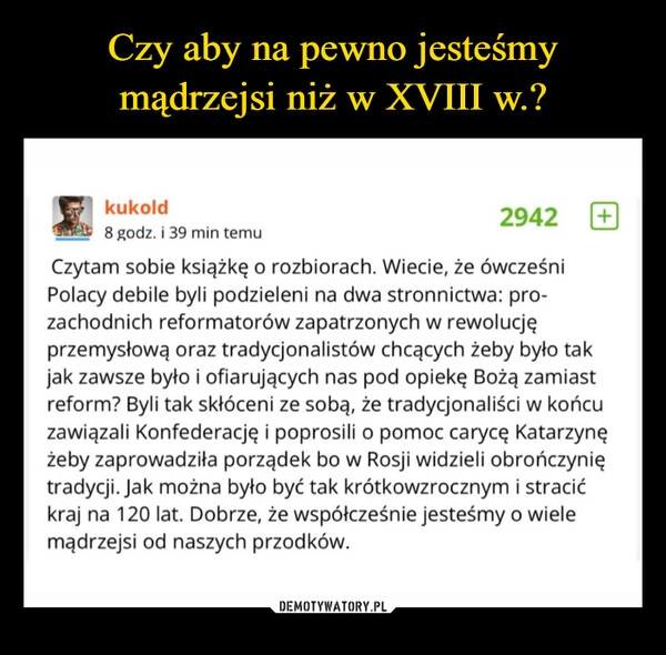 
    Czy aby na pewno jesteśmy mądrzejsi niż w XVIII w.?