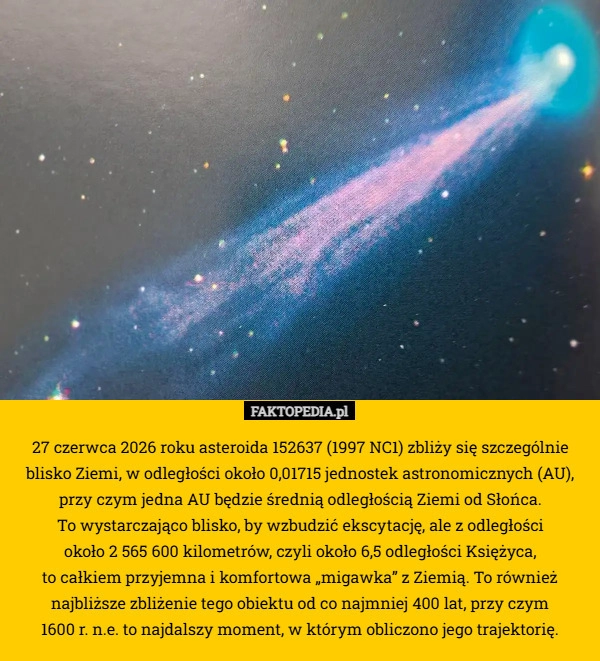 
    27 czerwca 2026 roku asteroida 152637 (1997 NC1) zbliży się szczególnie