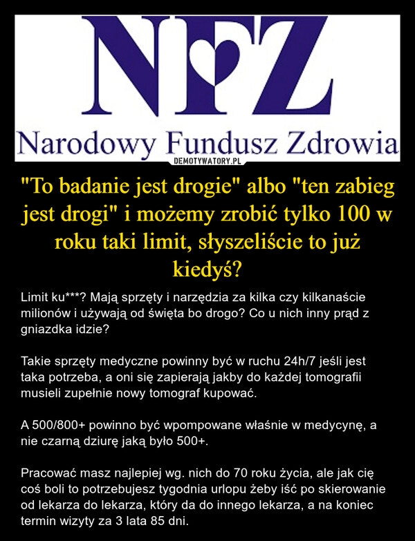 
    "To badanie jest drogie" albo "ten zabieg jest drogi" i możemy zrobić tylko 100 w roku taki limit, słyszeliście to już kiedyś?