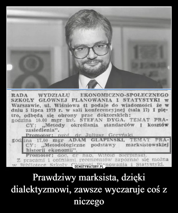 
    Prawdziwy marksista, dzięki dialektyzmowi, zawsze wyczaruje coś z niczego