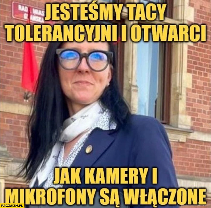 
    Sylwia Cisoń gdańska radna KO jesteśmy tacy tolerancyjni i otwarci jak kamery i mikrofony są wyłączone