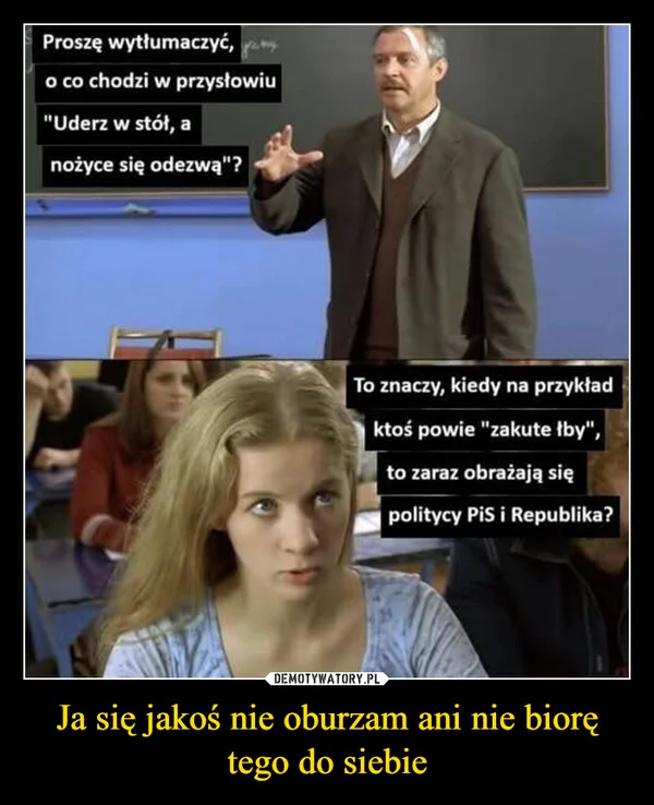 
    Ja się jakoś nie oburzam ani nie biorę tego do siebie