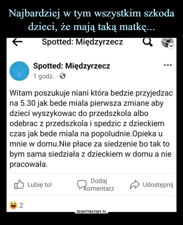 
    
Najbardziej w tym wszystkim szkoda dzieci, że mają taką matkę... 