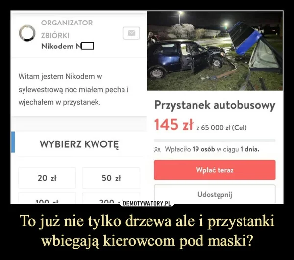
    To już nie tylko drzewa ale i przystanki wbiegają kierowcom pod maski?