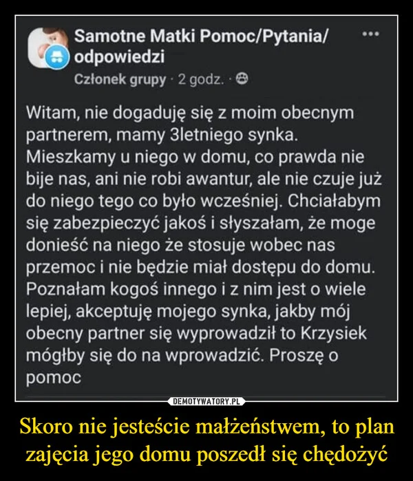 
    Skoro nie jesteście małżeństwem, to plan zajęcia jego domu poszedł się chędożyć