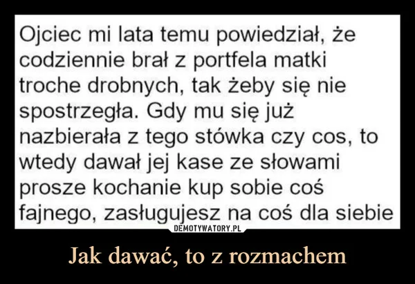 
    Jak dawać, to z rozmachem