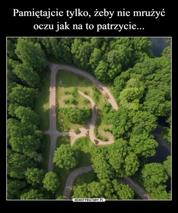 
    Pamiętajcie tylko, żeby nie mrużyć oczu jak na to patrzycie...