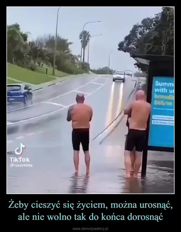 
    Żeby cieszyć się życiem, można urosnąć, ale nie wolno tak do końca dorosnąć