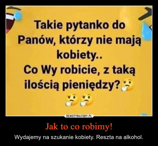 
    Jak to co robimy!