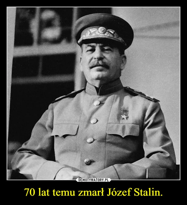 
    70 lat temu zmarł Józef Stalin.