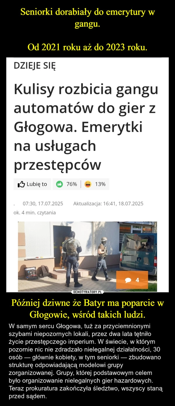 
    Seniorki dorabiały do emerytury w gangu.

Od 2021 roku aż do 2023 roku. Później dziwne że Batyr ma poparcie w Głogowie, wśród takich ludzi.