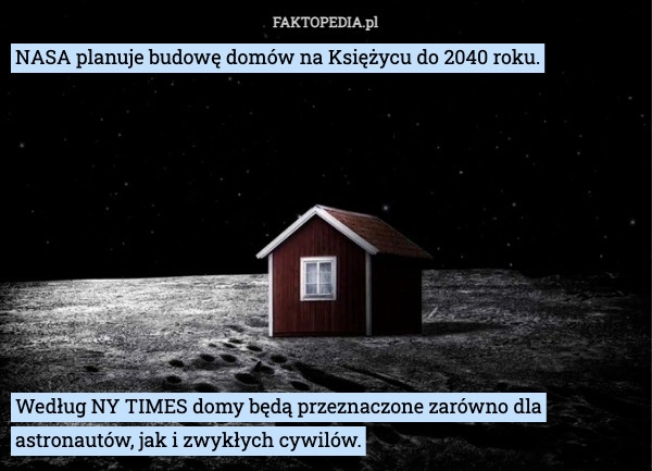 
    NASA planuje budowę domów na Księżycu do 2040 roku.