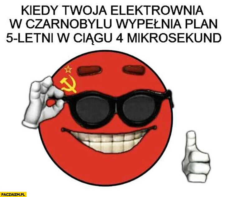 Kiedy Twoja elektrownia w Czarnobylu wypełnia plan 5-letni w ciągu 4 mikrosekund