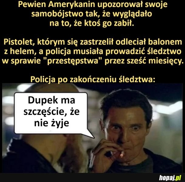 
    Dupek ma szczęście, że nie żyje