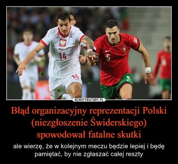 
    Błąd organizacyjny reprezentacji Polski (niezgłoszenie Świderskiego) spowodował fatalne skutki