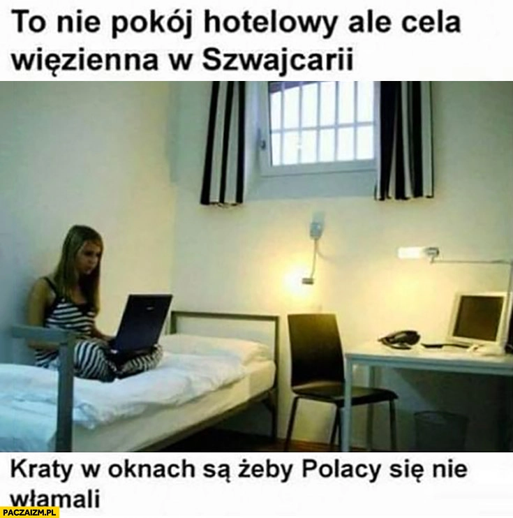 
    To nie pokój hotelowy ale cela więzienna w Szwajcarii kraty w oknach są żeby Polacy się nie włamali