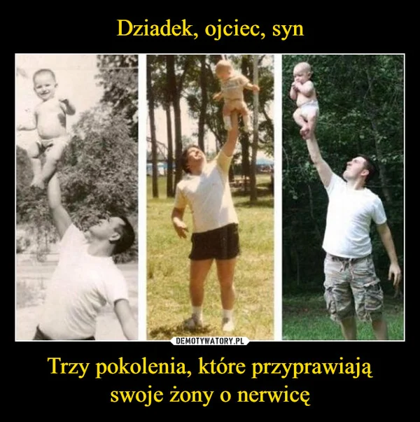 Dziadek, ojciec, syn Trzy pokolenia, które przyprawiają swoje żony o nerwicę