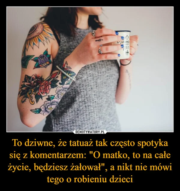 
    To dziwne, że tatuaż tak często spotyka się z komentarzem: 