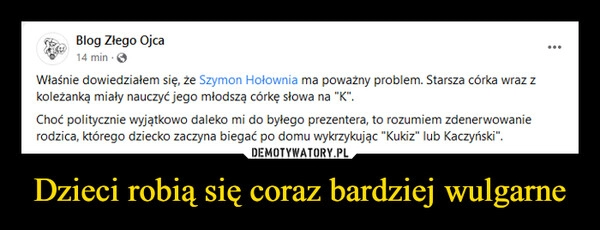 
    Dzieci robią się coraz bardziej wulgarne