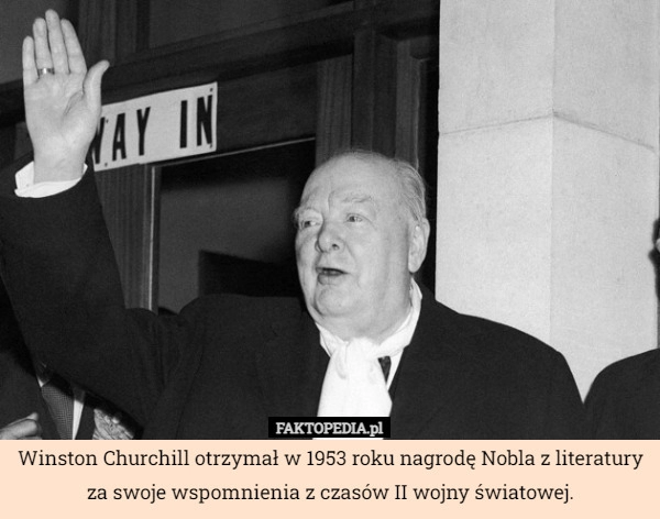 
    Winston Churchill otrzymał w 1953 roku nagrodę Nobla z literatury za swoje