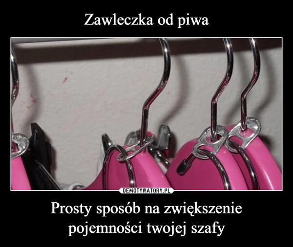 
    Zawleczka od piwa Prosty sposób na zwiększenie pojemności twojej szafy