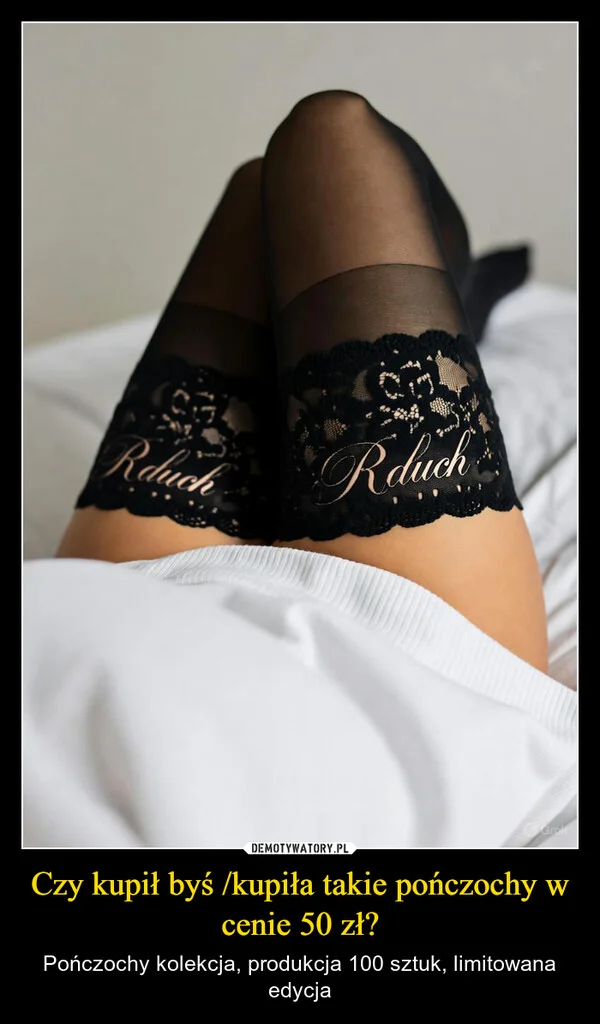 
    Czy kupił byś /kupiła takie pończochy w cenie 50 zł?