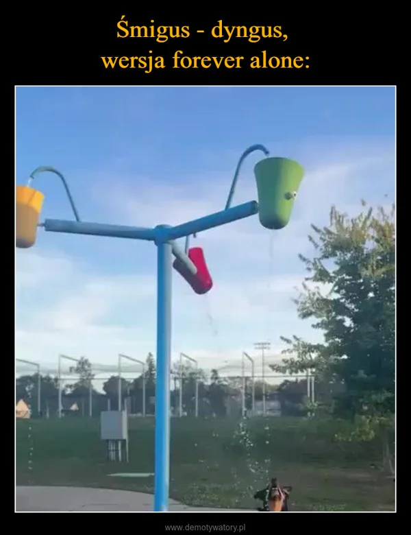 
    Śmigus - dyngus, wersja forever alone:
