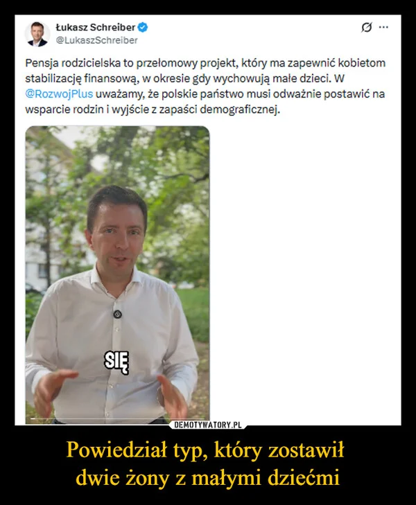 
    Powiedział typ, który zostawił dwie żony z małymi dziećmi