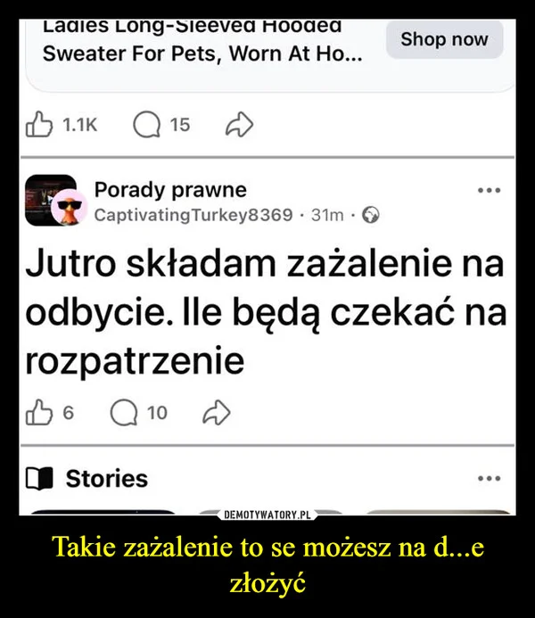 
    Takie zażalenie to se możesz na d...e złożyć