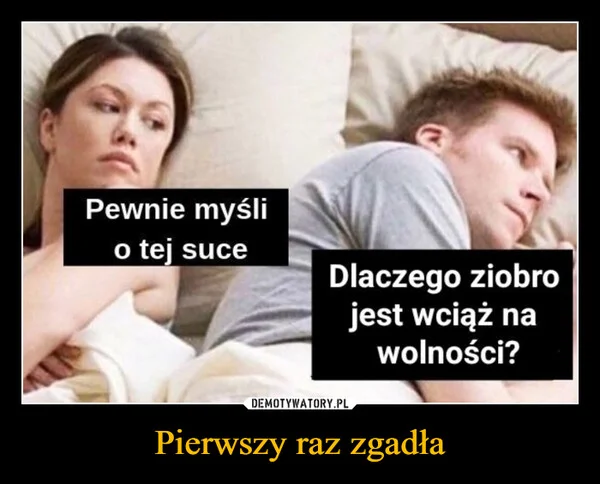 
    Pierwszy raz zgadła