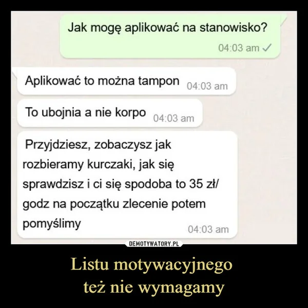 
    Listu motywacyjnego też nie wymagamy