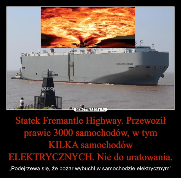 
    Statek Fremantle Highway. Przewoził prawie 3000 samochodów, w tym KILKA samochodów ELEKTRYCZNYCH. Nie do uratowania.