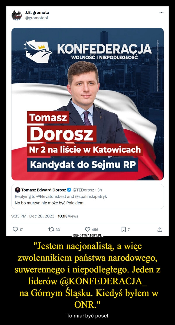 
    "Jestem nacjonalistą, a więc zwolennikiem państwa narodowego, suwerennego i niepodległego. Jeden z liderów @KONFEDERACJA_
 na Górnym Śląsku. Kiedyś byłem w ONR."