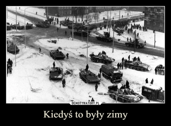 
    Kiedyś to były zimy