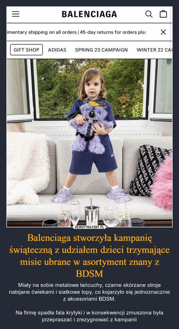 
    
Balenciaga stworzyła kampanię świąteczną z udziałem dzieci trzymające misie ubrane w asortyment znany z BDSM 