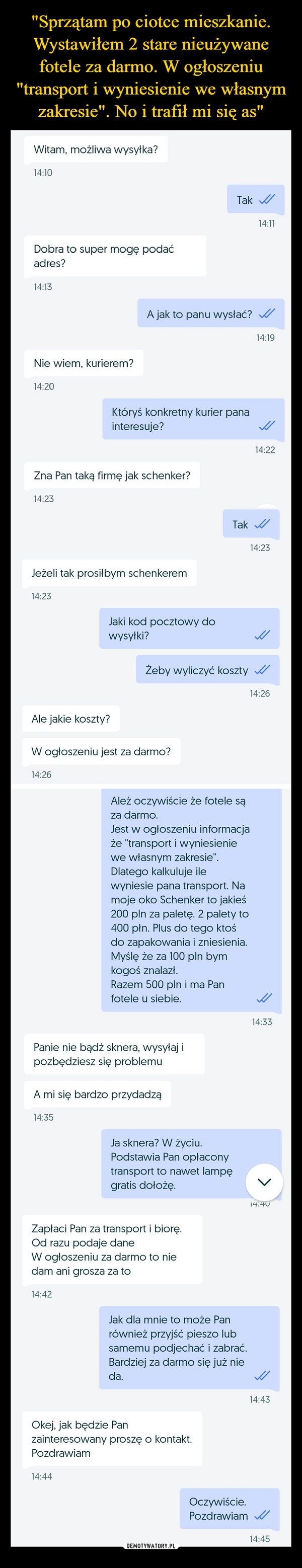 
    "Sprzątam po ciotce mieszkanie. Wystawiłem 2 stare nieużywane fotele za darmo. W ogłoszeniu "transport i wyniesienie we własnym zakresie". No i trafił mi się as"