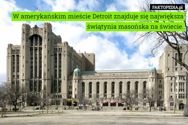 
    W amerykańskim mieście Detroit znajduje się największa świątynia masońska