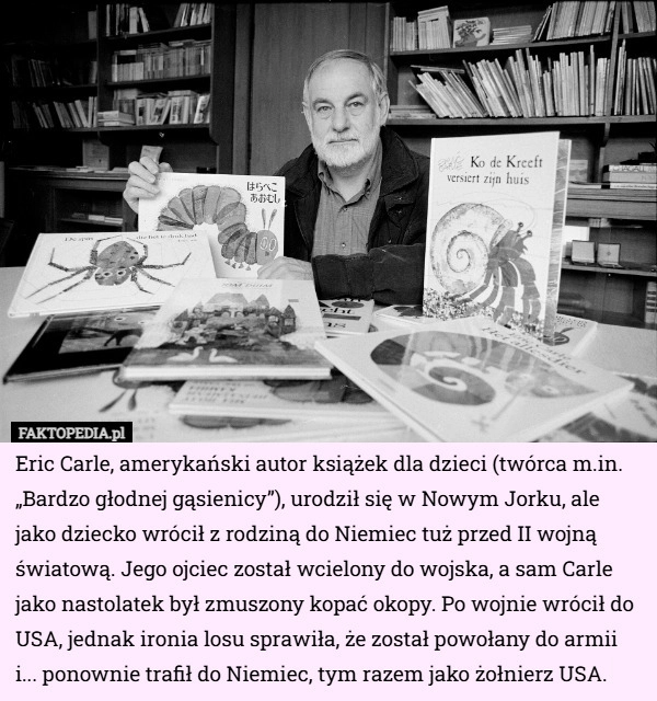 
    Eric Carle, amerykański autor książek dla dzieci (twórca m.in. „Bardzo głodnej...