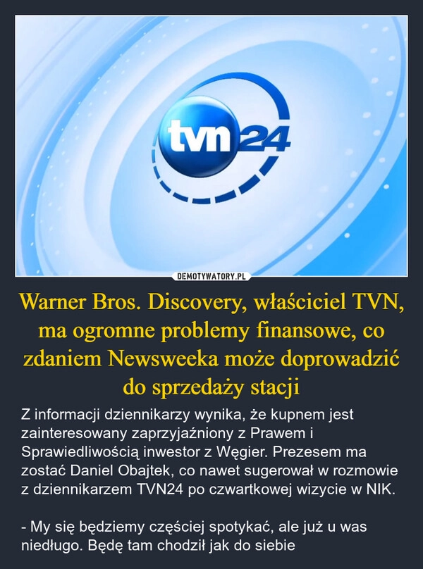 
    Warner Bros. Discovery, właściciel TVN, ma ogromne problemy finansowe, co zdaniem Newsweeka może doprowadzić do sprzedaży stacji