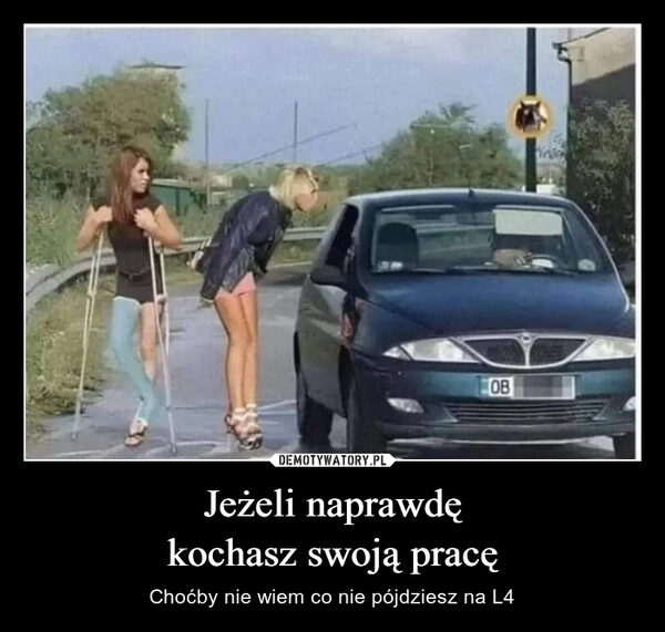 
    Jeżeli naprawdę
kochasz swoją pracę