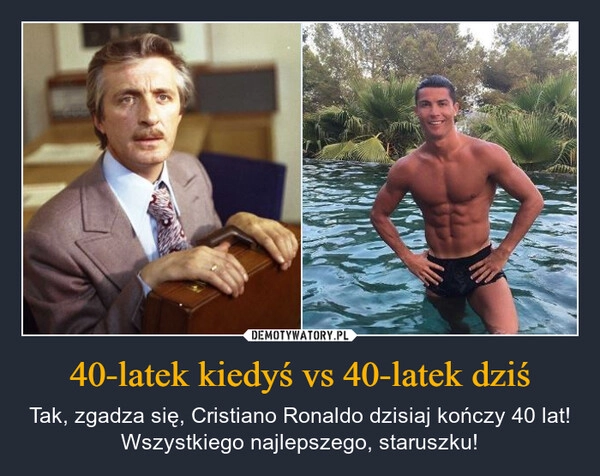 
    40-latek kiedyś vs 40-latek dziś